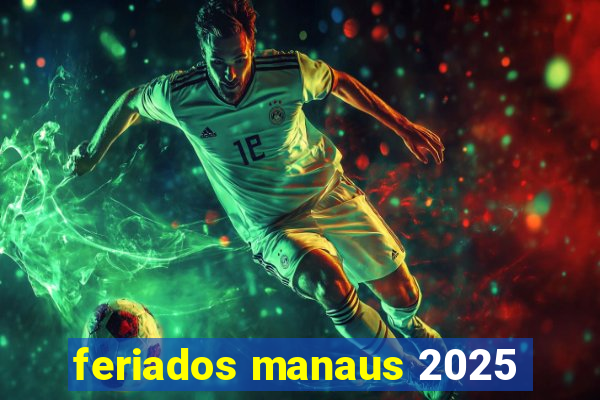 feriados manaus 2025